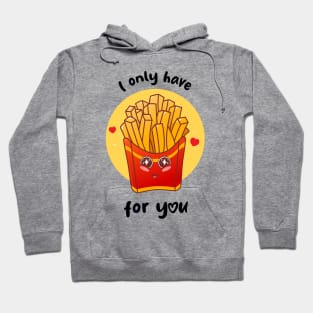 I only have fries for you (on light colors) Hoodie